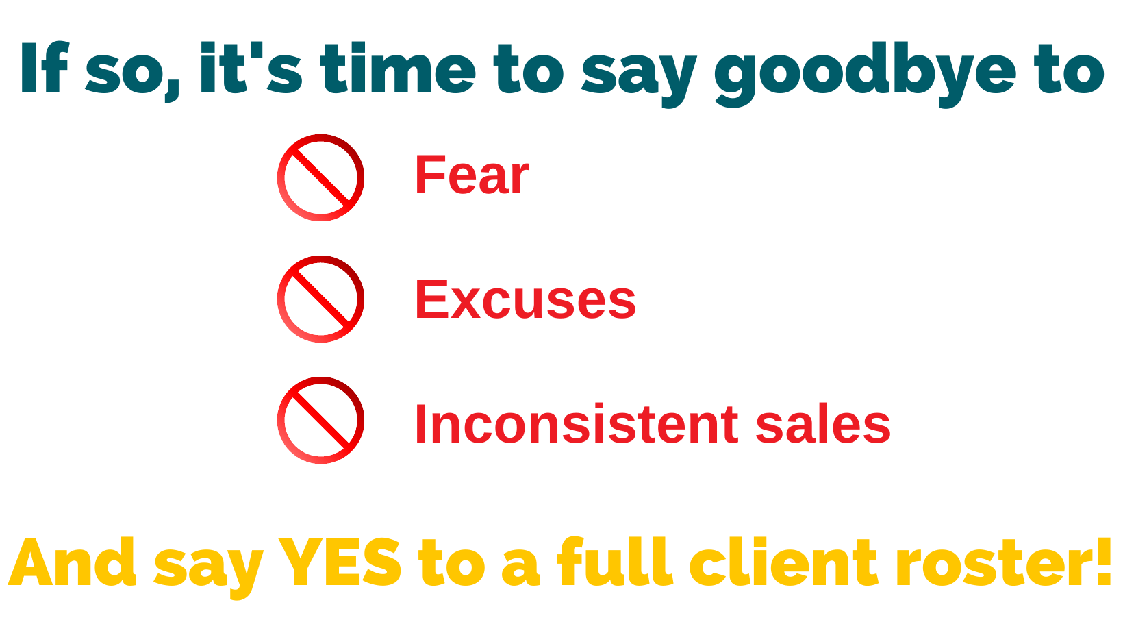 say goodbye to fear, excuses, inconsistent sales
